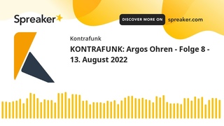 KONTRAFUNK: Argos Ohren - Folge 8 - 13. August 2022