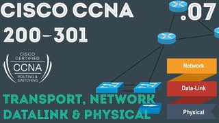 Cisco - CCNA Certification 200-301 - OSI Model Part 3. 07
