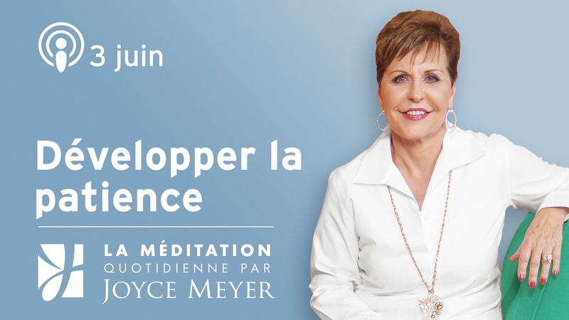 3 juin, Développer la patience Méditation quotidienne par Joyce
