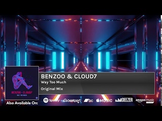 Benzoo & Cloud7 - Way Too Much (Original Mix)