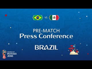 2018 FIFA World Cup Russia - BRA vs MEX : Brazil Pre-Match Press Conference