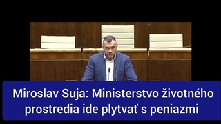 Miroslav Suja: Ministerstvo ivotnho prostredia ide plytva s peniazmi