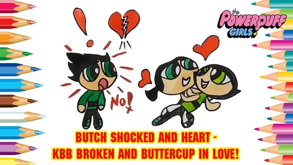 Learn to Draw Powerpuff Girls, RRB Butch Shocked and Heart KBB Broken and Buttercup In LOVE