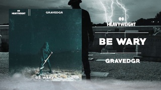 GRAVEDGR - BE WARY