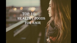 Top 10 Healthy Foods for Hair