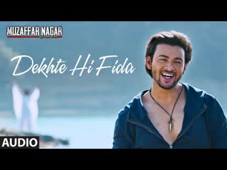 Dekhte Hi Fida Full Audio Song | Muzaffarnagar - The Burning Love | Mohit Chauhan