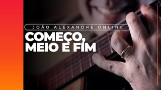 Joao Alexandre | Comeo, meio e fim