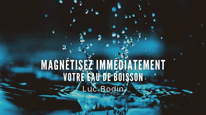 Magnétisez immédiatement votre eau de boisson Luc