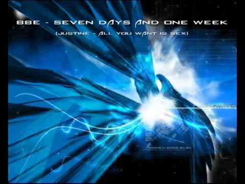 BBE Seven Days And One Week , Justine All You Want Is Sex Mix ( Danny Rampling
