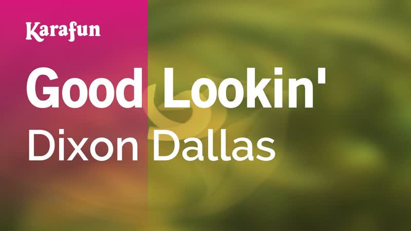Good Lookin Dixon Dallas, Karaoke Version, Kara
